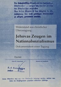 Widerstand aus christlicher Überzeugung. Jehovas Zeugen im Nationalsozialismus. Dokumentation einer Tagung.